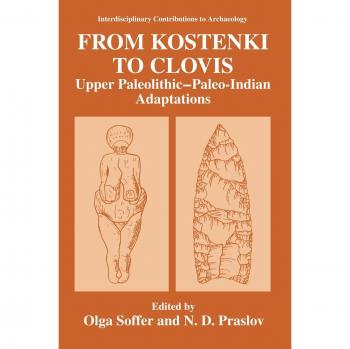 From Kostenki to Clovis: Upper Paleolithic―Paleo-Indian Adaptations (Interdisciplinary Contributions to Archaeology)