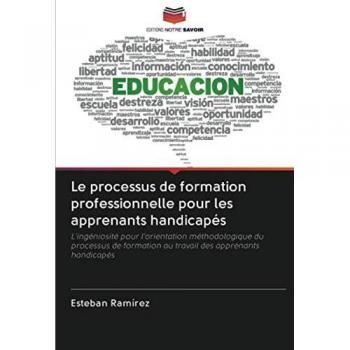 Le processus de formation professionnelle pour les apprenants handicapés: L'ingéniosité pour l'orientation méthodologique du processus de formation au travail des apprenants handicapés