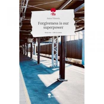 Forgiveness is our superpower. Life is a Story