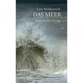 Gert Heidenreich Das Meer: Atlantischer Gesang