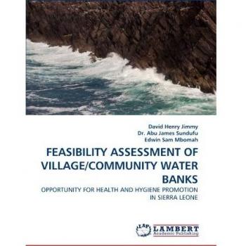 FEASIBILITY ASSESSMENT OF VILLAGE/COMMUNITY WATER BANKS: OPPORTUNITY FOR HEALTH AND HYGIENE PROMOTION IN SIERRA LEONE