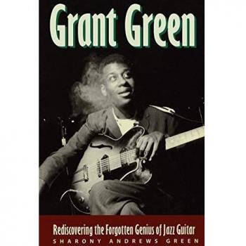Grant Green: Rediscovering the Forgotten Genius of Jazz Guitar