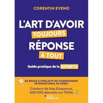 L'art d'avoir toujours réponse à tout: Guide pratique de la repartie