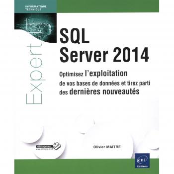 SQL Server 2014 : optimisez l'exploitation de vos bases de données et tirez parti des dernières nouveautés