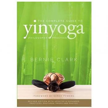 The Complete Guide to Yin Yoga: The Philosophy and Practice of Yin Yoga