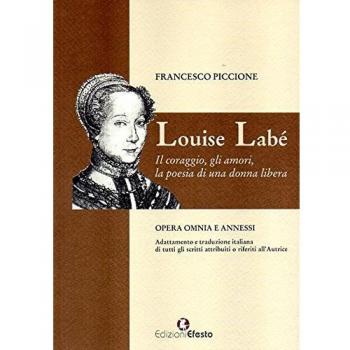 Louise Labé. Il coraggio, gli amori, la poesia di una donna libera