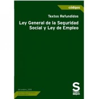 Textos Refundidos Ley General de la Seguridad Social y Ley de Empleo