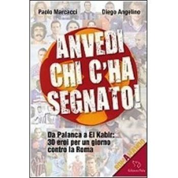 Anvedi chi c'ha segnato! Da Palanca a El Kabir: 30 eroi per un giorno contro la Roma
