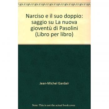 Narciso e il suo doppio. Saggio su «La nuova gioventù» di Pasolini