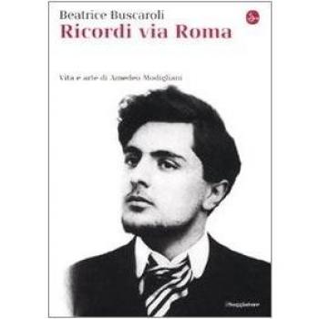 Ricordi via Roma. Vita e arte di Amedeo Modigliani