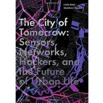 The City of Tomorrow: Sensors, Networks, Hackers, and the Future of Urban Life