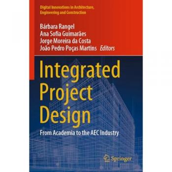 Integrated Project Design: From Academia to the AEC Industry (Digital Innovations in Architecture, Engineering and Construction)
