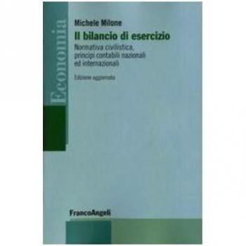 Il bilancio di esercizio. Normativa civilistica, principi contabili nazionali e internazionali