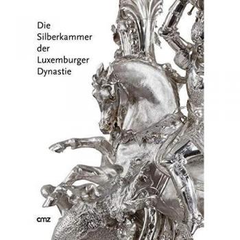 Die Silberkammer der Luxemburger Dynastie: Deutsches Historisches Museum Berlin 25. April