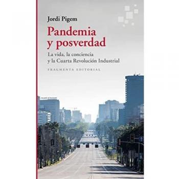 Pandemia y posverdad: La vida, la conciencia y la Cuarta Revolución Industrial: 78 (Colección Fragmentos