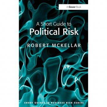 A Short Guide to Political Risk (Short Guides to Business Risk)