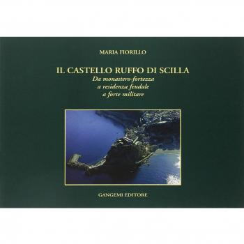 Il Castello Ruffo di Scilla. Da monastero-fortezza a residenza feudale a forte militare