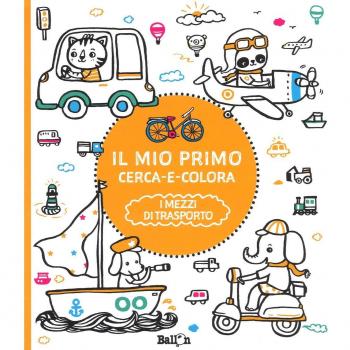 I mezzi di trasporto. Il mio primo cerca e colora. Ediz. illustrata