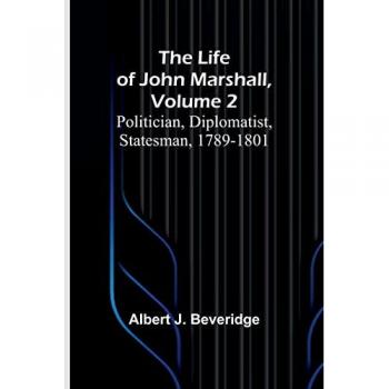 J. Beveridge, Albert: The Life of John Marshall, Volume 2