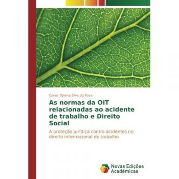 As normas da OIT relacionadas ao acidente de trabalho e Direito Social: A proteção jurídica contra acidentes no direito internacional do trabalho
