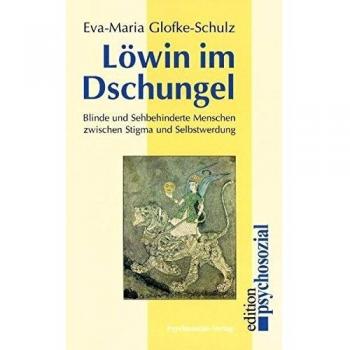 Löwin im Dschungel: Blinde und sehbehinderte Menschen zwischen Stigma und Selbstwerdung
