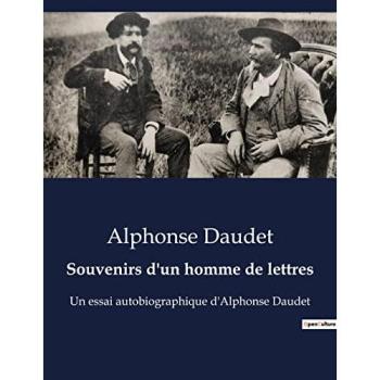 Souvenirs d'un homme de lettres : Réflexions littéraires et souvenirs d'Alphonse Daudet