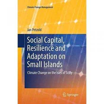 Social Capital, Resilience and Adaptation on Small Islands: Climate Change on the Isles of Scilly (Climate Change Management)