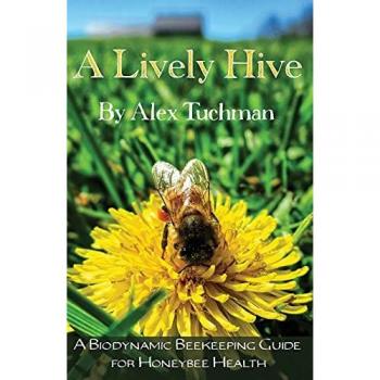 Tuchman, Alex: A Lively Hive, A Biodynamic Beekeeping Guide for Honeybee Health