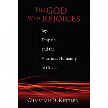 The God Who Rejoices: Joy, Despair, and the Vicarious Humanity of Christ