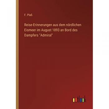 Reise-Erinnerungen aus dem nördlichen Eismeer im August 1893 an Bord des Dampfers Admiral