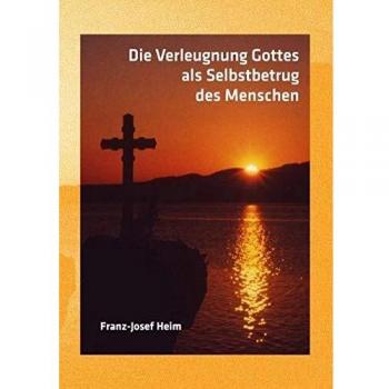Die Verleugnung Gottes als Selbstbetrug des Menschen