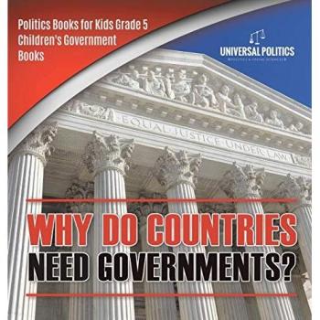 Why Do Countries Need Governments? Politics Books for Kids Grade 5 Children's Government Books
