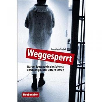 Weggesperrt: Warum Tausende in der Schweiz unschuldig hinter Gittern sassen