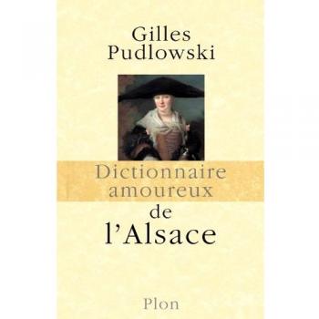 Gilles Pudlowski Dictionnaire Amoureux De L'Alsace