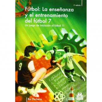 Enseñanza y entrenamiento del fútbol 7. Un juego de iniciación al fútbol 11, la