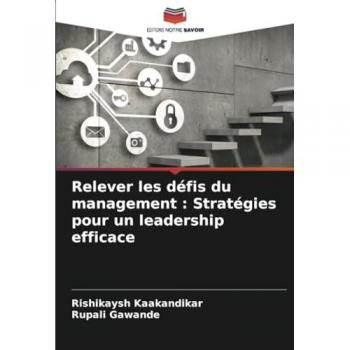 Kaakandikar, Rishikaysh: Relever les défis du management : Stratégies pour un leadership efficace