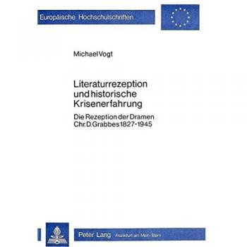 Literaturrezeption und historische Krisenerfahrung: Die Rezeption der Dramen Chr. D. Grabbes 1827