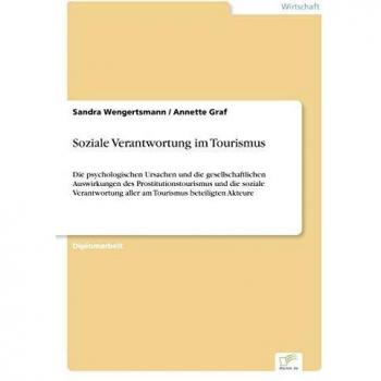 Soziale Verantwortung im Tourismus: Die psychologischen Ursachen und die gesellschaftlichen Auswirkungen des Prostitutionstourismus und die soziale Verantwortung aller am Tourismus beteiligten Akteure