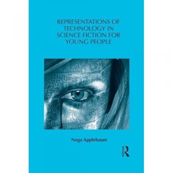 Representations of Technology in Science Fiction for Young People (Children's Literature and Culture, 64, Band 64)