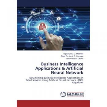 Business Intelligence Applications & Artificial Neural Network: Data Mining Business Intelligence Applications in Retail Services Using Artificial Neural Network (ANN) Algorithm