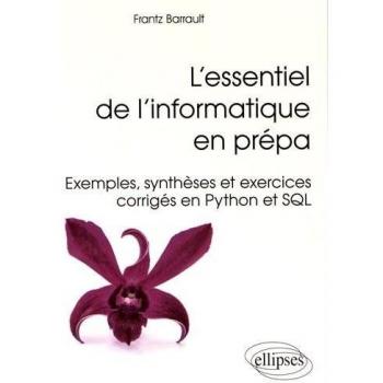 L'Essentiel de l'Informatique en Prépa Exemples Synthèses et Exercices Corrigés en Python et SQL (Références sciences)
