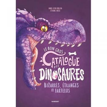 Le bon gros catalogue des dinosaures bizarres, étranges et farfelus