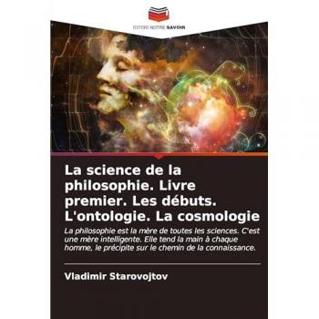 Starovojtov, Vladimir: La science de la philosophie. Livre premier. Les débuts. L'ontologie. La cosmologie
