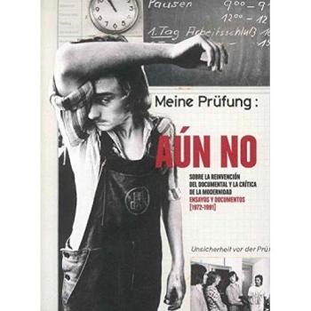 Aún no. Sobre la reinvención del documental y la crítica de la modernidad. Ensayos y documentos (1972-1991)