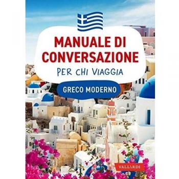 Greco moderno. Manuale di conversazione per chi viaggia