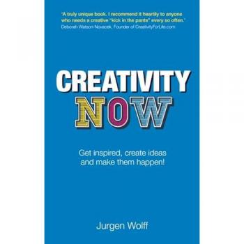 Creativity Now : Get inspired, create ideas and make them happen!