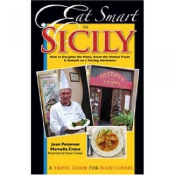 Eat Smart in Sicily: How to Decipher the Menu, Know the Market Foods and Embark on a Tasting Adventure