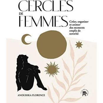 Cercles de femmes: Créer, organiser et animer des moments emplis de sororité