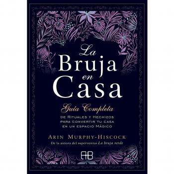 BRUJA EN CASA, LA. GUÍA COMPLETA DE RITUALES Y HECHIZOS PARA CONVERTIR TU CASA EN UN ESPACIO MÁGICO