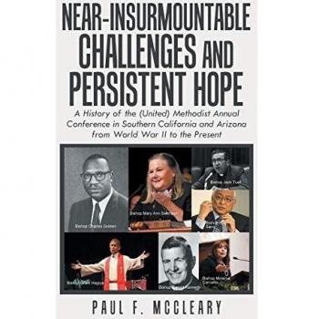 Near-Insurmountable Challenges and Persistent Hope: A History of the (United) Methodist Annual Conference in Southern California and Arizona from World War Ii to the Present